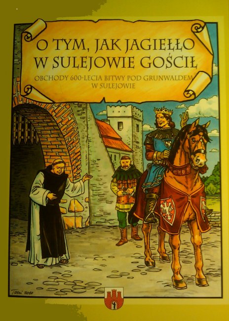 O tym, jak Jagiełło w Sulejowie gościł. Obchody 600-lecia bitwy pod Grunwaldem w Sulejowie 
