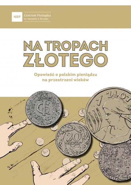 Na tropach złotego. Opowieść o polskim pieniądzu na przestrzeni wieków.